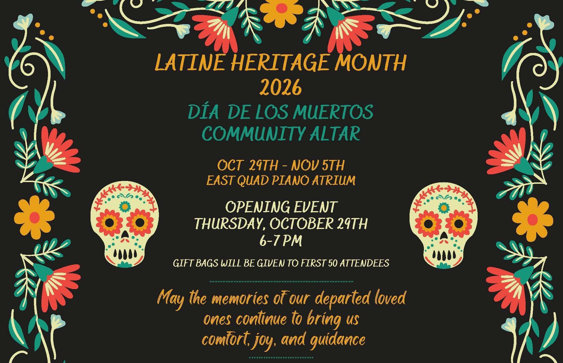Latine Heritage Month 2026 Dia de los Muertos Community Altar, Oct 29 - Nov 5 East Quad piano atrium, Opening Event Thursday, October 29th, 6-7pm